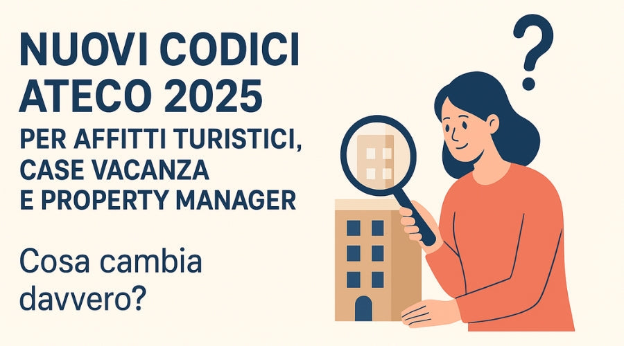 Nuovi codici ATECO 2025 per affitti turistici, case vacanza e property manager: cosa cambia davvero