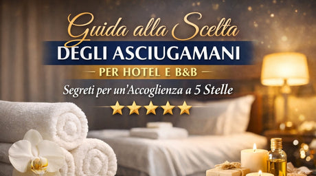 guida alla scelta degli asciugamani per la tua struttura ricettiva